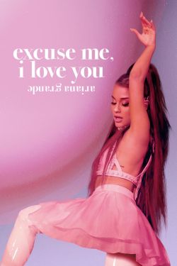 Ariana Grande: Excuse Me, I Love You